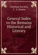 General Index to the Remains Historical and Literary, Chetham Society, C . S. Simms 