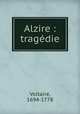 Alzire : tragedie, Voltaire, 1694-1778 
