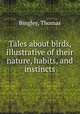 Tales about birds, illustrative of their nature, habits, and instincts, Bingley, Thomas 
