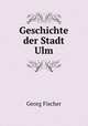 Geschichte der Stadt Ulm, Georg Fischer 