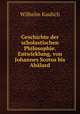 Geschichte der scholastischen Philosophie. Entwicklung, von Johannes Scotus bis Abalard, Wilhelm Kaulich 