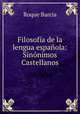 Filosofia de la lengua espanola: Sinonimos Castellanos, Roque Barcia 