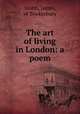 The art of living in London: a poem, Smith, James, of Tewkesbury 