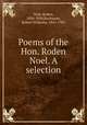 Poems of the Hon. Roden Noel. A selection, Noel, Roden, 1834-1894,Buchanan, Robert Williams, 1841-1901 