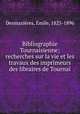 Bibliographie Tournaisienne; recherches sur la vie et les travaux des imprimeurs & des libraires de Tournai, Emile Desmazieres 