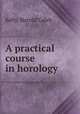A practical course in horology, Kelly, Harold Caleb 