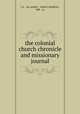 the colonial church chronicle and missionary journal, j. h. & jas. parker , oxford; deighton , bell & co. 