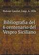 Bibliografia del 6 centenario del Vespro Siciliano, Pedone-Lauriel, Luigi, b. 1836 