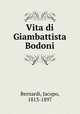 Vita di Giambattista Bodoni, Bernardi, Jacopo, 1813-1897 
