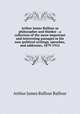 Arthur James Balfour as philosopher and thinker : a collection of the more important and interesting passages in his non-political writings, speeches, and addresses, 1879-1912, Balfour, Arthur James Balfour Earl of 
