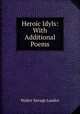 Heroic Idyls: With Additional Poems, Walter Savage Landor 