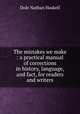The mistakes we make : a practical manual of corrections in history, language, and fact, for readers and writers, Dole Nathan Haskell 