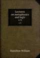 Lectures on metaphysics and logic. v.3, Hamilton William 