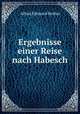 Ergebnisse einer Reise nach Habesch, Alfred Edmund Brehm 