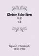 Kleine Schriften. v.2, Sigwart, Christoph, 1830-1904 