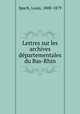 Lettres sur les archives departementales du Bas-Rhin, Spach, Louis, 1800-1879 