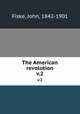 The American revolution. v.2, Fiske, John, 1842-1901 
