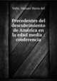 Precedentes del descubrimiento de America en la edad media : conferencia, Valle, Manuel Maria del 