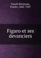 Figaro et ses devanciers, Funck-Brentano, Frantz, 1862-1947 