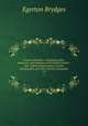 Censura literaria : containing titles, abstracts, and opinions of old English books : with original disquisitions, articles of biography, and other literary antiquities. v.9, Brydges Egerton 