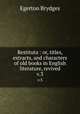 Restituta : or, titles, extracts, and characters of old books in English literature, revived. v.3, Brydges Egerton 
