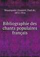 Bibliographie des chants populaires francais, Beaurepaire-Froment, Paul de, 1872-1914 