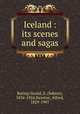 Iceland : its scenes and sagas, Baring-Gould, S. (Sabine), 1834-1924,Newton, Alfred, 1829-1907 