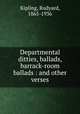 Departmental ditties, ballads, barrack-room ballads : and other verses, Kipling, Rudyard, 1865-1936 