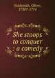 She stoops to conquer : a comedy, Goldsmith, Oliver, 1730?-1774 