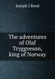 The adventures of Olaf Tryggveson, king of Norway, Joseph J. Reed 
