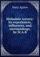 Holmdale rectory: its experiences, influences, and surroundings, by M.A.R., Mary Agnew 