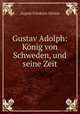 Gustav Adolph: Konig von Schweden, und seine Zeit, Gfrorer August Friedrich 