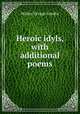 Heroic idyls, with additional poems, Walter Savage Landor 