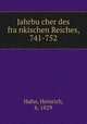 Jahrbu?cher des fra?nkischen Reiches, 741-752, Hahn, Heinrich, b. 1829 