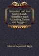 Jerusalem und das heilige Land. Pilgerbuch nach Palestina, Syrien und Aegypten, Johann Nepomuk Sepp 
