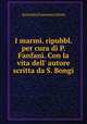 I marmi. ripubbl. per cura di P. Fanfani. Con la vita dell