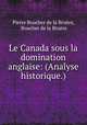 Le Canada sous la domination anglaise: (Analyse historique.), Pierre Boucher de la Bruere 