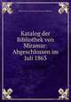 Katalog der Bibliothek von Miramar: Abgeschlossen im Juli 1863., Museo storico del Castello di Miramare Biblioteca 