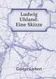 Ludwig Uhland: Eine Skizze., Gustav Liebert 
