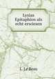 Lysias Epitaphios als echt erwiesen, L. le Beau 