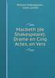 Macbeth (de Shakespeare): Drame en Cinq Actes, en Vers, William Shakespeare , Jules Lacroix 