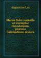 Marco Polo: narratio ad exemplar Herodoteum, pr?mio Gaisfordiano donata, Augustine Ley 
