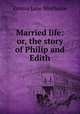 Married life: or, the story of Philip and Edith, Emma Jane Worboise 