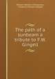 The path of a sunbeam a tribute to F.W. Gingell., William Weldon Champneys, Frederick William Gingell 