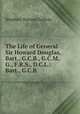 The Life of General Sir Howard Douglas, Bart., G.C.B., G.C.M.G., F.R.S., D.C.L.: Bart., G.C.B ., Stephen Watson Fullom 