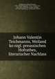 Johann Valentin Teichmanns, Weiland ko?nigl. preussischen Hofrathes, literarischer Nachlass, Teichmann, Johann Valentin, 1791-1860,Dingelstedt, Franz, Freiherr von, 1814-1881, ed,Iffland, August Wilhelm, 1759-1814,Isenburg, R., lieutenant-colonel 