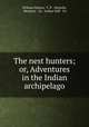 The nest hunters; or, Adventures in the Indian archipelago, William Dalton, C. P . Nicholls, Westleys & Co, Arthur Hall & Co 