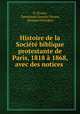 Histoire de la Societe biblique protestante de Paris, 1818 a 1868, avec des notices ., O. Douen, Emmanuel Orentin Douen, Fernand Schickler 