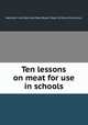 Ten lessons on meat for use in schools, National Live Stock and Meat Board. Dept. of Home Economics 