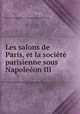 Les salons de Paris, et la societe parisienne sous Napoleeon III, Edouard Ferdinand de la Bonniniere Beaumont-Vassy 